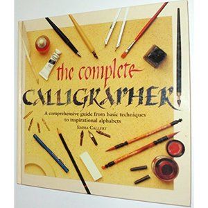 Complete Calligrapher: A Comprehensive Guide from Basic Techniques to Inspiratio
